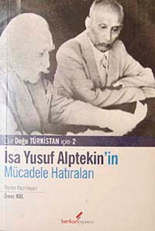 İsa Yusuf Alptekin'in Mücadele Hatıraları & Doğu Türkistan İçin-2