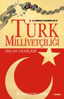 Bağımlılık Paradigmaları ve Türk Milliyetçiliği - Özcan Yeniçeri