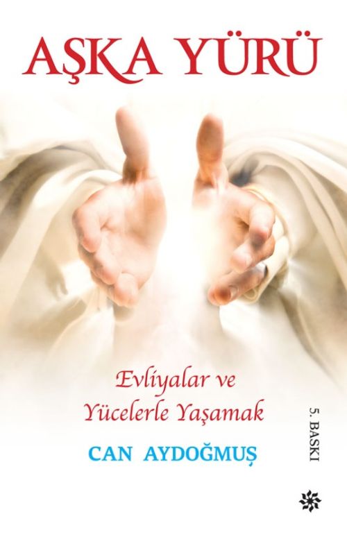 Evliyalar ve Yücelerle Yaşamak & Aşka Yürü