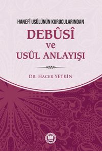 Hanefi Usulünün Kurucularından Debusi ve Usul Anlayışı