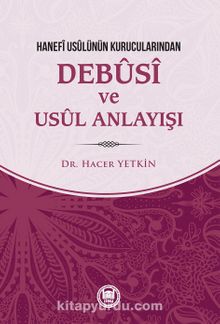 Hanefi Usulünün Kurucularından Debusi ve Usul Anlayışı - Dr. Hacer Yetkin