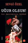 Uğur Olsun! &amp; Bir Devrimcinin Öyküsü