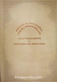 Minyatür ve Gravürlerle Osmanlı İmparatorluğu & The Ottoman Empire in Miniatures and Engravings
