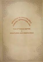 Minyatür ve Gravürlerle Osmanlı İmparatorluğu & The Ottoman Empire in Miniatures and Engravings