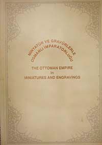 Minyatür ve Gravürlerle Osmanlı İmparatorluğu & The Ottoman Empire in Miniatures and Engravings