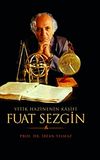 Fuat Sezgin Yitik Hazinenin Kaşifi