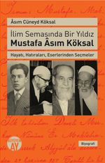 İlim Semasında Bir Yıldız Mustafa Asım Köksal & Hayatı, Hatıraları, Eserlerinden Seçmeler