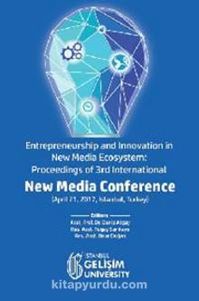 Entrepreneurship and Innovation in New Media Ecosystem: Proceedings of 3rd International  New Media Conference (April 21, 2017, Istanbul, Turkey)