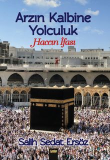 Arzın Kalbine Yolculuk & Haccın İfası
