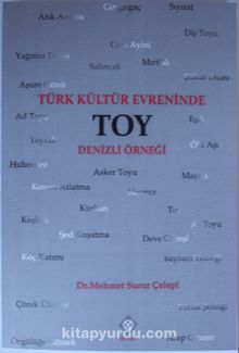 Türk Kültür Evreninde Toy & Denizli Örneği - Mehmet Surur Çelepi