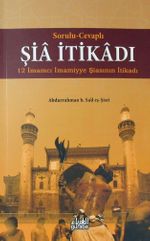 Sorulu-Cevaplı Şia İtikadı & 12 İmamcı İmamiyye Şiasının İtikadı