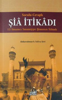 Sorulu-Cevaplı Şia İtikadı & 12 İmamcı İmamiyye Şiasının İtikadı