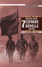 Osmanlı'nın 7 Cephede 7 Düvelle Savaşı