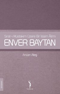 Sırat-ı Müstakim Üzere Bir İslam Alimi Enver Baytan
