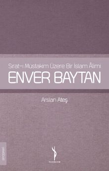 Sırat-ı Müstakim Üzere Bir İslam Alimi Enver Baytan