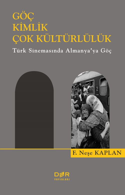 Göç Kimlik Çok Kültürlülük & Türk Sinemasında Almanya'ya Göç