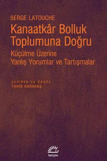 Kanaatkar Bolluk Toplumuna Doğru & Küçülme Üzerine Yanlış Yorumlar ve Tartışmalar