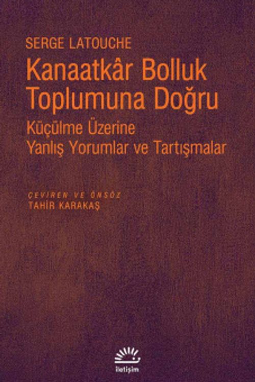 Kanaatkar Bolluk Toplumuna Doğru & Küçülme Üzerine Yanlış Yorumlar ve Tartışmalar