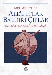 Ale'l-Itlak Baldırı Çıplak & Hatırat, Makalat, Mülakat