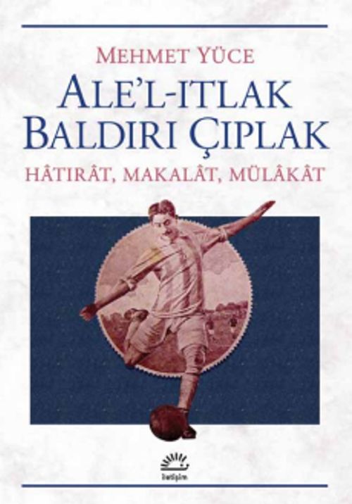Ale'l-Itlak Baldırı Çıplak & Hatırat, Makalat, Mülakat