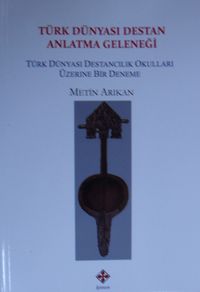 Türk Dünyası Destan Anlatma Geleneği / Türk Dünyası Destancılık Okulları Üzerine Bir Deneme   