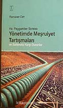 Hz.Peygamber Sonrası Yönetimde Meşruiyet Tartışmaları  ve Saltanata Karşı Duranlar - Ramazan Can