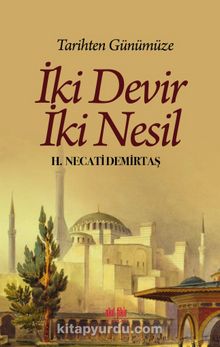 Tarihten Günümüze İki Devir İki Nesil - H. Necati Demirtaş