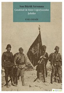 Son Büyük Savunma Çanakkale’de İslam Coğrafyasından Şehitler