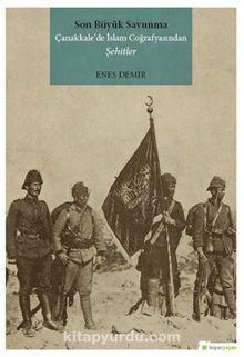 Son Büyük Savunma Çanakkale’de İslam Coğrafyasından Şehitler - Enes Demir