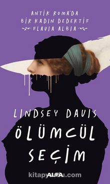 Ölümcül Seçim & Antik Roma’da Bir Kadın Dedektif Flavia Albia - Lindsey Davis