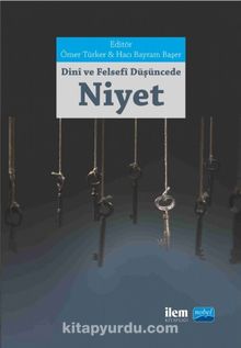 Dini ve Felsefi Düşüncede Niyet Kavramı - Kolektif