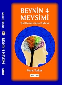 Beynin 4 Mevsimi & Tek Hücreden İnsan Zekasına