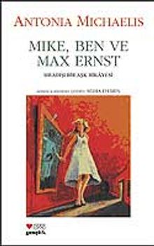 Mike,Ben ve Max Ernst Sıradışı Bir Aşk Hikayesi