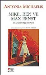 Mike,Ben ve Max Ernst Sıradışı Bir Aşk Hikayesi