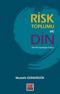 Risk Toplumu ve Din & Yeni Bir Sosyolojiye Doğru