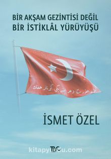 Bir Akşam Gezintisi Değil Bir İstiklal Yürüyüşü - İsmet Özel