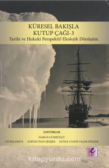 Küresel Bakışla Kutup Çağı 3 & Tarihi ve Hukuki Perspektif-Ekolojik Dönüşüm - Harun Gümrükçü