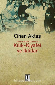 Tanzimat’tan 12 Mart’a Kılık-Kıyafet ve İktidar - Cihan Aktaş