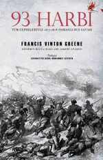 93 Harbi & Tüm Cepheleriyle 1877-1878 Osmanlı-Rus Savaşı