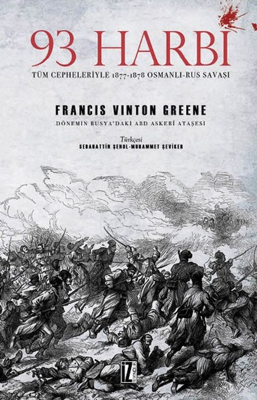 93 Harbi & Tüm Cepheleriyle 1877-1878 Osmanlı-Rus Savaşı