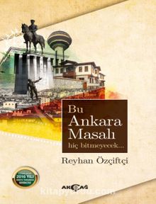 Bu Ankara Masalı Hiç Bitmeyecek - Reyhan Özçiftçi