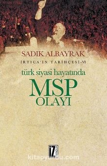 Türk Siyasi Hayatında MSP Olayı / İrtica’ın Tarihçesi 6 - Sadık Albayrak