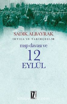 MSP Davası ve 12 Eylül / İrtica’ın Tarihçesi 7 - Sadık Albayrak