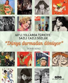 60’lı Yıllarda Türkiye: Sazlı Cazlı Sözlük  & Dünya Durmadan Dönüyor