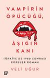 Vampirin &Ouml;p&uuml;c&uuml;ğ&uuml;, Aşığın Kanı & T&uuml;rkiye'de 1980 Sonrası Pop&uuml;ler Roman