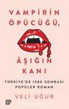 Vampirin Öpücüğü, Aşığın Kanı & Türkiye’de 1980 Sonrası Popüler Roman