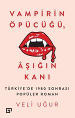 Vampirin Öpücüğü, Aşığın Kanı & Türkiye'de 1980 Sonrası Popüler Roman
