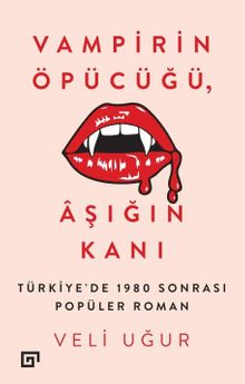 Vampirin Öpücüğü, Aşığın Kanı & Türkiye'de 1980 Sonrası Popüler Roman