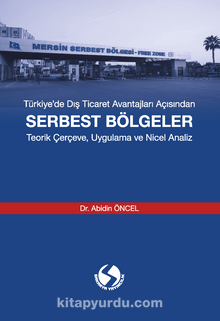 Türkiye’de Dış Ticaret Avantajları Açısından Serbest Bölgeler & Teorik Çerçeve, Uygulama ve Nicel Analiz