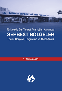 Türkiye’de Dış Ticaret Avantajları Açısından Serbest Bölgeler & Teorik Çerçeve, Uygulama ve Nicel Analiz